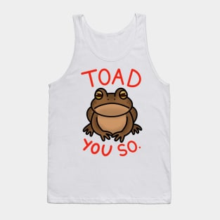 Toad You So. Tank Top